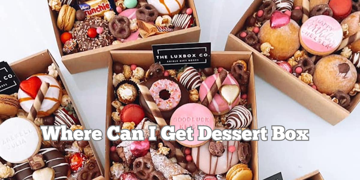 Where Can I Get Dessert Box