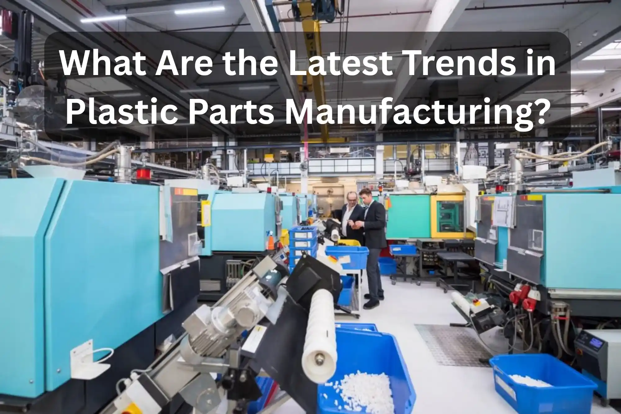 Latest Trends in Plastic Parts Manufacturing
